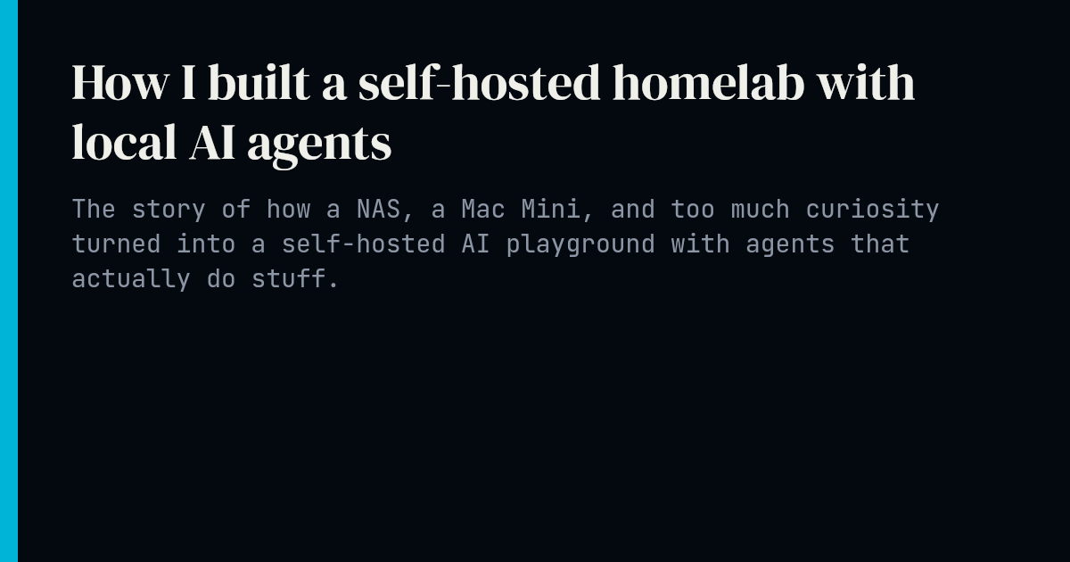 How I built a self-hosted homelab with local AI agents